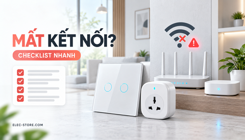 📶 Công tắc/ổ cắm thông minh mất kết nối: Checklist kiểm tra nhanh