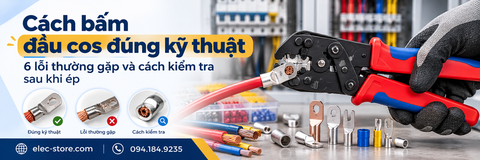 Cách bấm đầu cos đúng kỹ thuật: 6 lỗi thường gặp và cách kiểm tra sau khi ép
