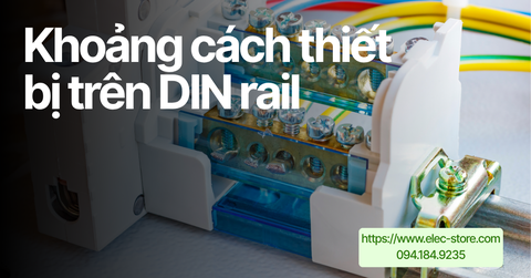 🌡️ Khoảng cách thiết bị trên DIN rail: Quy tắc tản nhiệt và không gian thao tác trong tủ điện