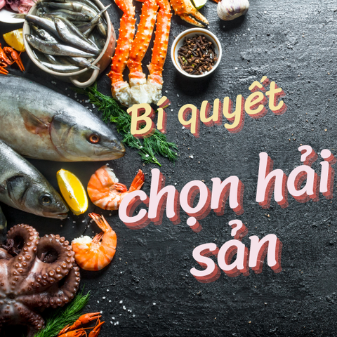 Bí quyết chọn hải sản tươi ngon không nhiễm hóa chất