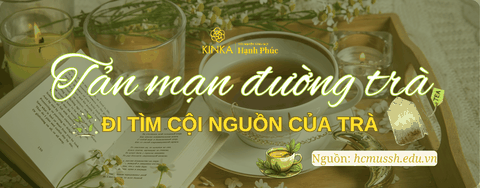 Tản mạn đường trà - Đi tìm cội nguồn của trà