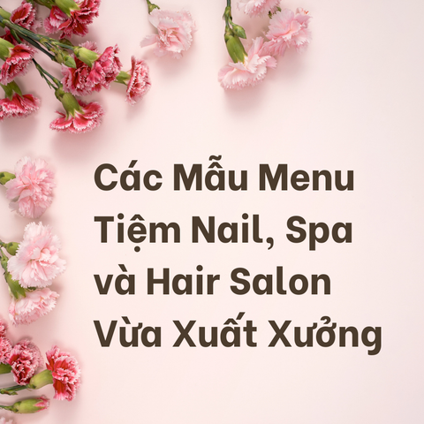CÁC MẪU MENU TIỆM NAILS, SPA VÀ HAIR SALON VỪA XUẤT XƯỞNG