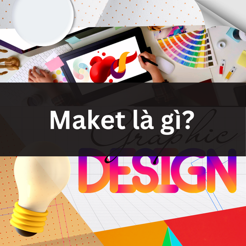 Maket là gì? Vai trò của maket trong thiết kế và in ấn