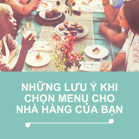 Những lưu ý quan trọng khi chọn menu cho nhà hàng của bạn