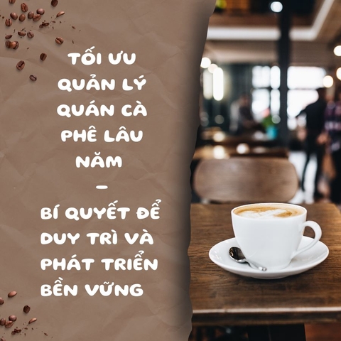 Tối Ưu Quản Lý Quán Cà Phê: Bí Quyết Để Duy Trì Và Phát Triển Bền Vững