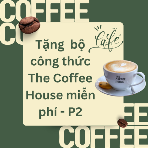 Tặng Miễn Phí: Bộ Công Thức Đồ Uống Hấp Dẫn Từ The Coffee House-P2