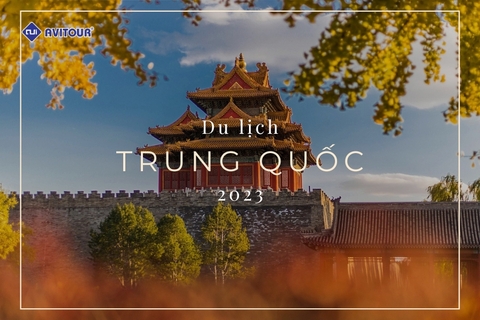 Du lịch Trung Quốc 2023: Điểm đến mê hoặc lòng người