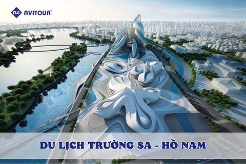 Ghé thăm Trường Sa - Hồ Nam - Thủ đô văn hóa của Đông Á