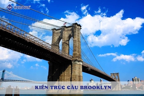 Kiến trúc cầu Brooklyn - Kiệt tác thép vĩ đại và biểu tượng bất diệt của New York