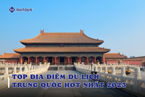 Top những địa điểm du lịch Trung Quốc hot nhất 2023