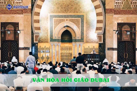 Văn hóa Hồi Giáo Dubai: Những điều thú vị bạn chưa biết