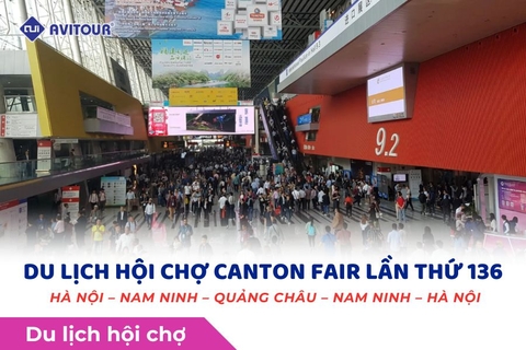 DU LỊCH HỘI CHỢ CANTON FAIR LẦN THỨ 136 HÀ NỘI – NAM NINH – QUẢNG CHÂU – NAM NINH – HÀ NỘI