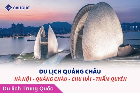 DU LỊCH QUẢNG CHÂU: HÀ NỘI - QUẢNG CHÂU - CHU HẢI - THÂM QUYẾN (Bay ZH)