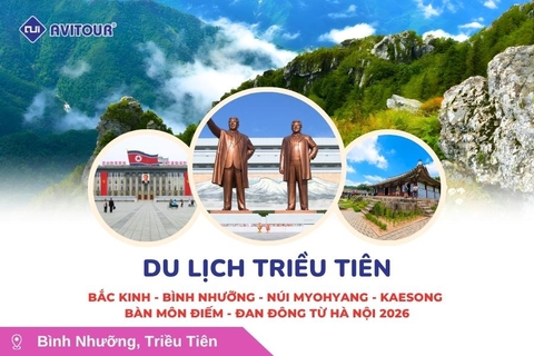 Du lịch Triều Tiên: Tour Bắc Kinh - Bình Nhưỡng - Núi Myohyang - Kaesong - Bàn Môn Điếm - Đan Đông từ Hà Nội 2026