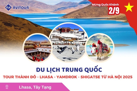 Du lịch Trung Quốc lễ 2/9: Tour Thành Đô - Lhasa - Yamdrok - Shigatse từ Hà Nội 2025
