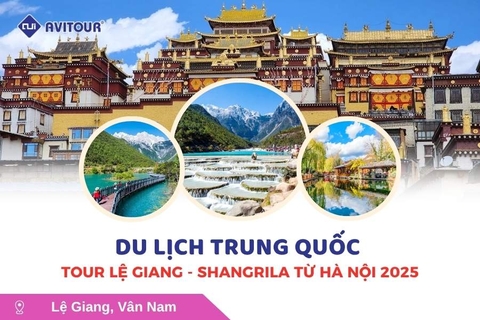 Du lịch Trung Quốc: Tour Lệ Giang - Shangrila từ Hà Nội 2025
