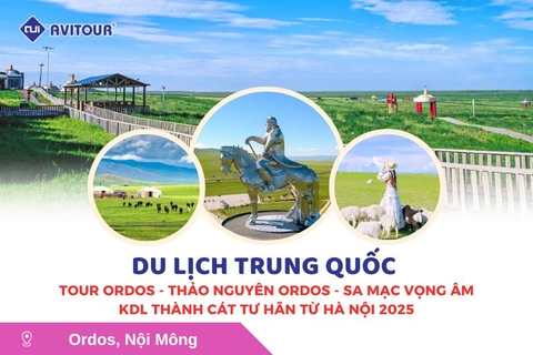 Du lịch Trung Quốc: Tour Ordos - Thảo nguyên Ordos - Sa mạc Vọng Âm - KDL Thành Cát Tư Hãn từ Hà Nội 2025