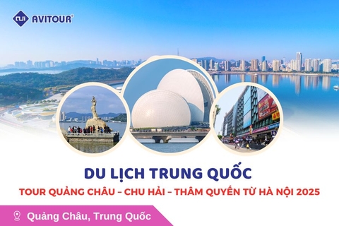 Du lịch Trung Quốc: Tour Quảng Châu - Chu Hải - Thâm Quyến từ Hà Nội 2025