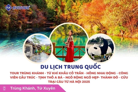 Du lịch Trung Quốc: Tour Trùng Khánh - Từ Khí Khẩu cổ trấn - Hồng Nhai Động - Công viên gấu trúc - Tịnh Thổ A Bá - Ngõ rộng ngõ hẹp - Thành Đô - Cửu Trại Câu từ Hà Nội 2025