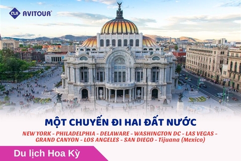 MỘT CHUYẾN ĐI HAI ĐẤT NƯỚC (Hoa Kỳ + Mexico): NEW YORK - PHILADELPHIA - DELAWARE - WASHINGTON DC - LAS VEGAS - GRAND CANYON - LOS ANGELES - SAN DIEGO - Tijuana (Mexico)