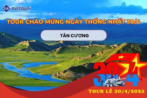 TOUR LỄ 30/04/2025: DU LỊCH TÂN CƯƠNG