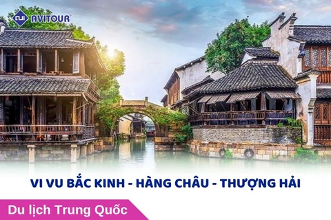 VI VU BẮC KINH - HÀNG CHÂU - THƯỢNG HẢI
