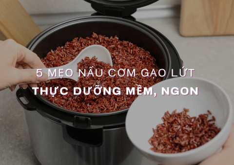 5 Mẹo Nấu Cơm Gạo Lứt Thực Dưỡng Mềm Ngon, Cả Nhà Đều Thích