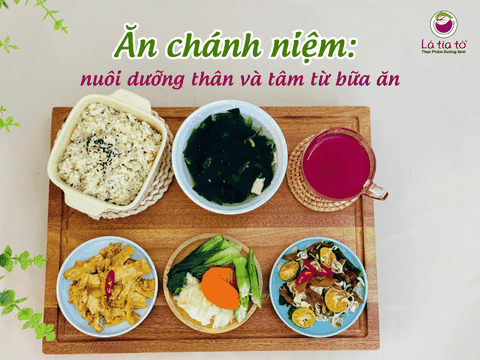 Ăn chánh niệm: Nuôi dưỡng thân và tâm từ bữa ăn