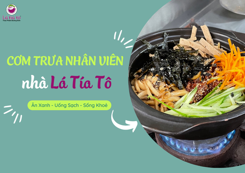 BỮA CƠM TRƯA CỦA NHÂN VIÊN NHÀ LÁ TÍA TÔ