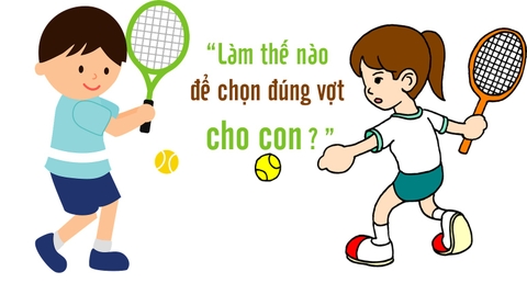 Hướng Dẫn Chọn Vợt Tennis Cho Trẻ Em