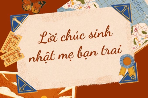 TOP lời chúc sinh nhật MẸ BẠN TRAI ngắn gọn mà vô cùng cảm động