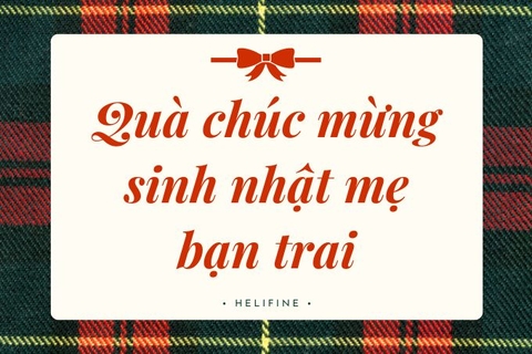 Những món quà chúc mừng sinh nhật mẹ bạn trai ý nghĩa