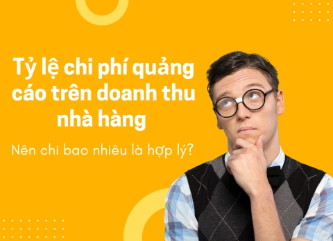 Tỷ lệ chi phí quảng cáo trên doanh thu: Nhà hàng nên chi bao nhiêu là hợp lý?