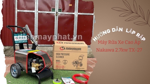 Hướng dẫn lắp đặt máy rửa xe cao áp 2.7kw Nakawa TX-27
