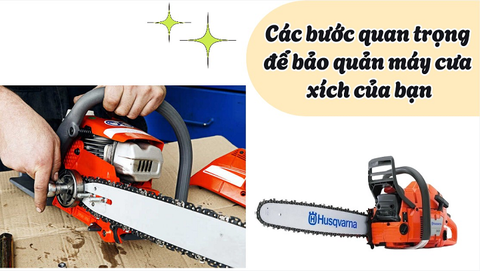 Các bước quan trọng để bảo quản máy cưa xích của bạn