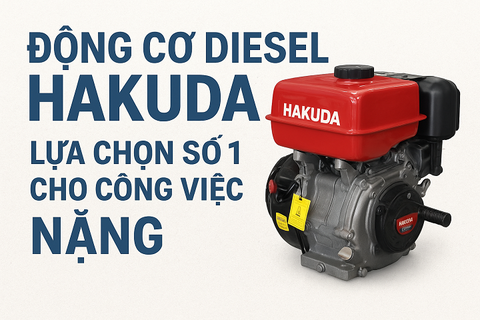 Động cơ Diesel Hakuda – lựa chọn số 1 cho công việc nặng