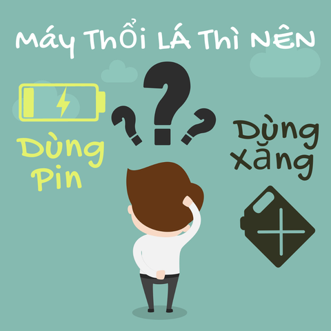Nên Chọn Máy Thổi Lá Chạy Pin Hay Máy Thổi Lá Chạy Xăng?