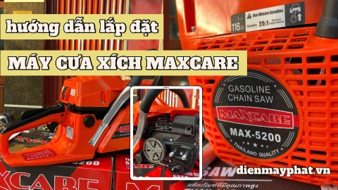 Điểm Nổi Bật Máy Cưa Xích 2 Thì Maxcare MAX-5200 Và Hướng Dẫn Lắp Đặt
