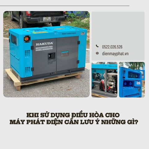 Khi sử dụng điều hòa cho máy phát điện cần lưu ý những gì?