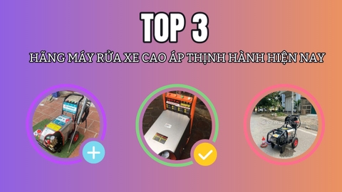 Top 3 hãng máy rửa xe cao áp thịnh hành hiện nay