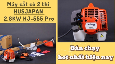 Máy cắt cỏ 2 thì HUSJAPAN 2.8KW HJ-555 Pro-Bán chạy hot nhất hiện nay