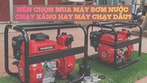 Nên chọn mua máy bơm nước chạy xăng hay máy chạy dầu?