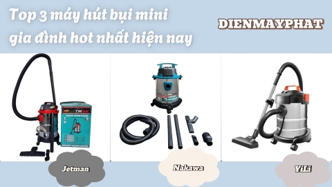 Top 3 máy hút bụi mini gia đình hot nhất hiện nay
