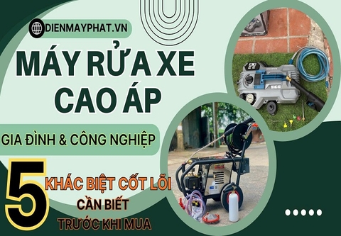 Máy rửa xe cao áp gia đình và công nghiệp: 5 khác biệt cốt lõi cần biết trước khi mua