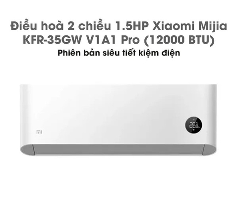 Điều hoà 2 chiều Xiaomi Mijia Inverter KFR-35GW/V1A1 Pro – Điều hòa 1.5HP/12000 BTU