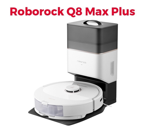 ROBOROCK Q8 MAX PLUS - ROBOT HÚT BỤI LAU NHÀ