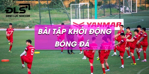 Các bài khởi động bóng đá giúp bạn chơi bóng khỏe hơn