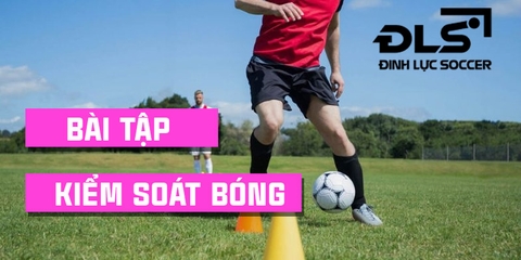 Bật mí các bài tập kiểm soát bóng bạn không nên bỏ qua