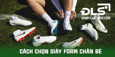 Hướng dẫn cách chọn giày form chân bè đúng cách 