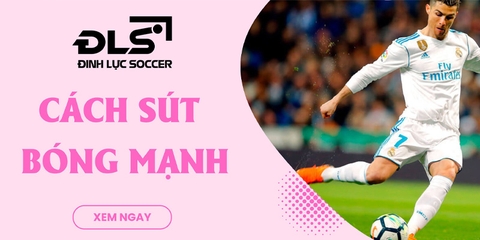 Hướng dẫn cách sút bóng mạnh như cầu thủ chuyên nghiệp